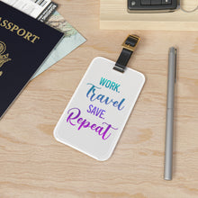 Load image into Gallery viewer, Work Travel Save Repeat Luggage Tag