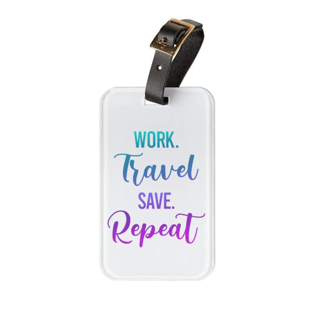 Work Travel Save Repeat Luggage Tag