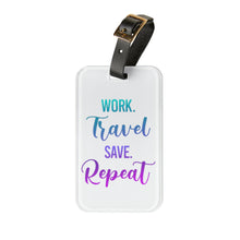Load image into Gallery viewer, Work Travel Save Repeat Luggage Tag
