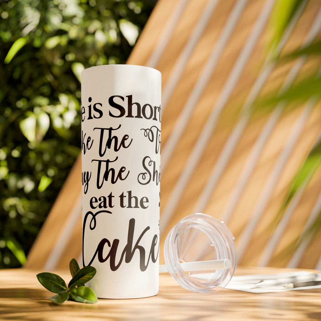 Life is Short Skinny Tumbler with Straw