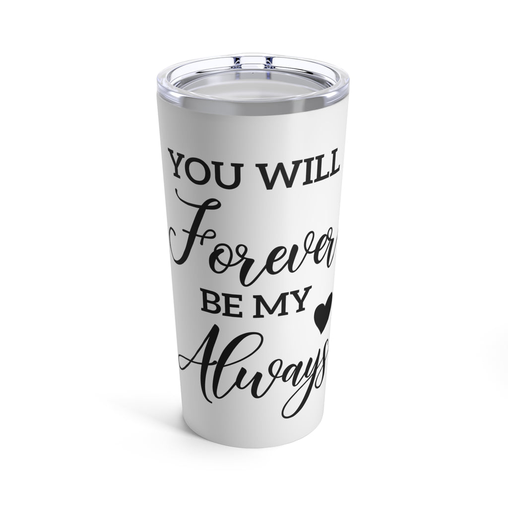 Forever My Always Tumbler