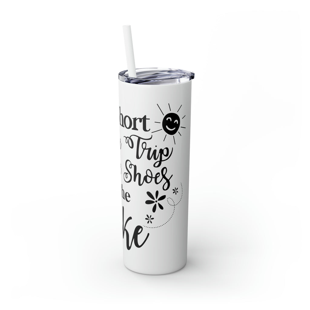 Life is Short Skinny Tumbler with Straw