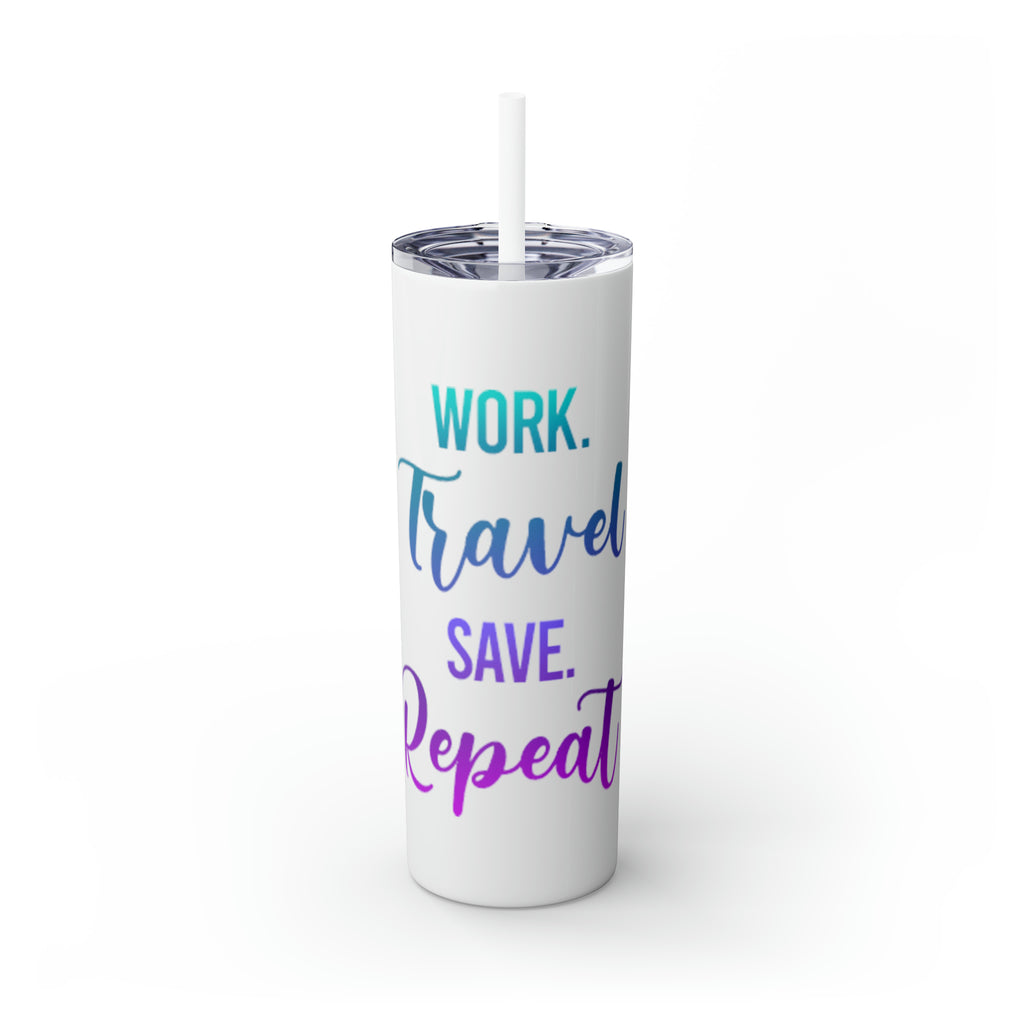 Work Travel Save Repeat Skinny Tumbler with Straw