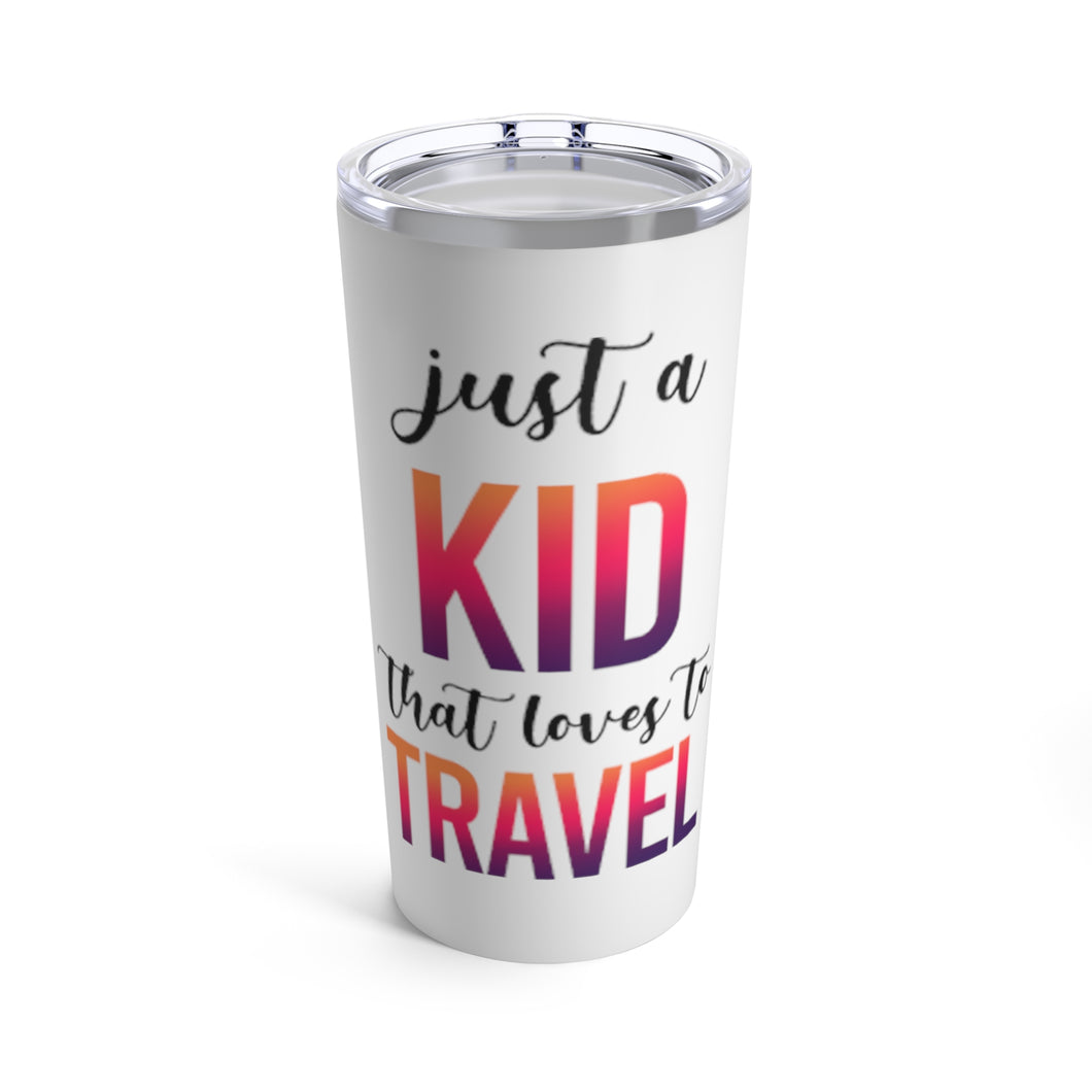 Just a Kid Who Loves to Travel Tumbler