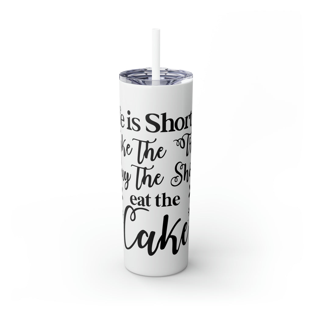 Life is Short Skinny Tumbler with Straw