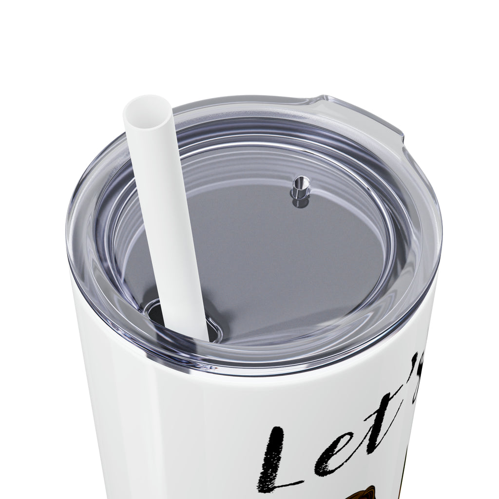 "Let's Go" Skinny Tumbler with Straw