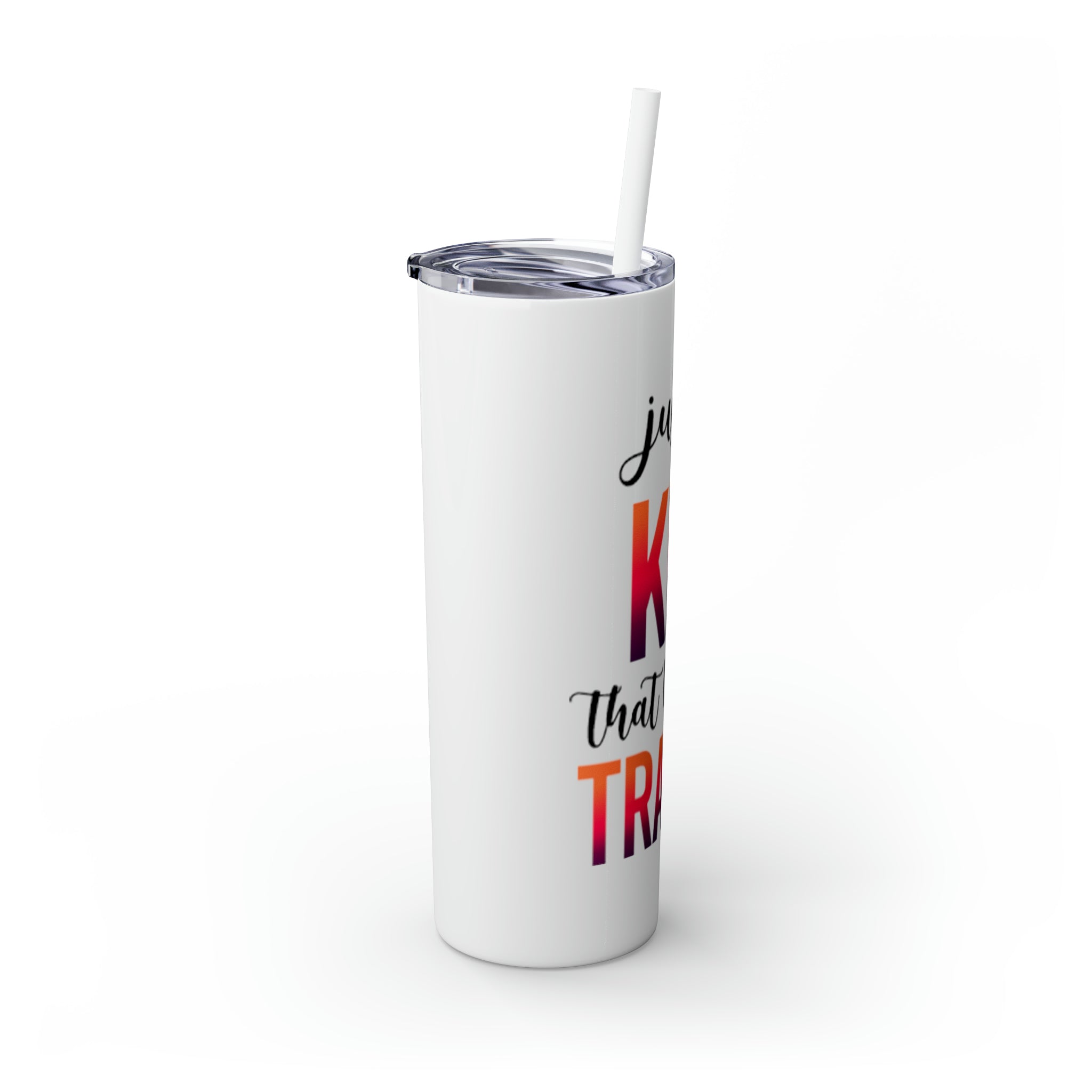 Just a Kid Skinny Tumbler with Straw