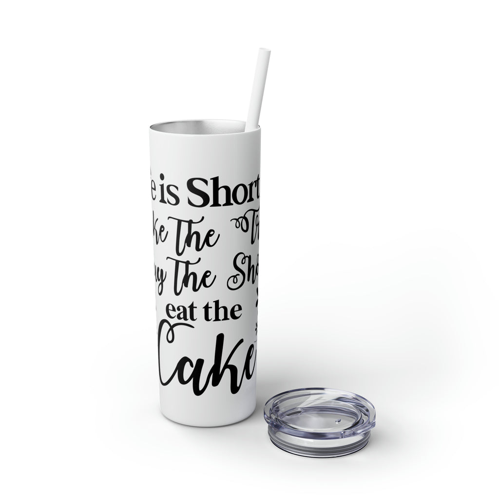 Life is Short Skinny Tumbler with Straw